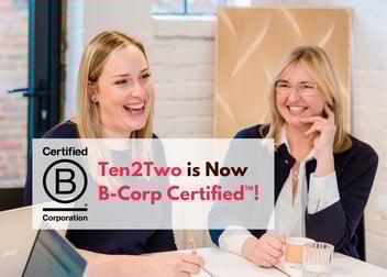 We're Proud to Announce: Ten2Two is Now a Certified B-Corporation™ !