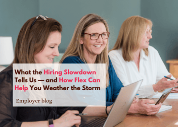 What the Hiring Slowdown Tells Us — and How Flex Can Help You Weather the Storm